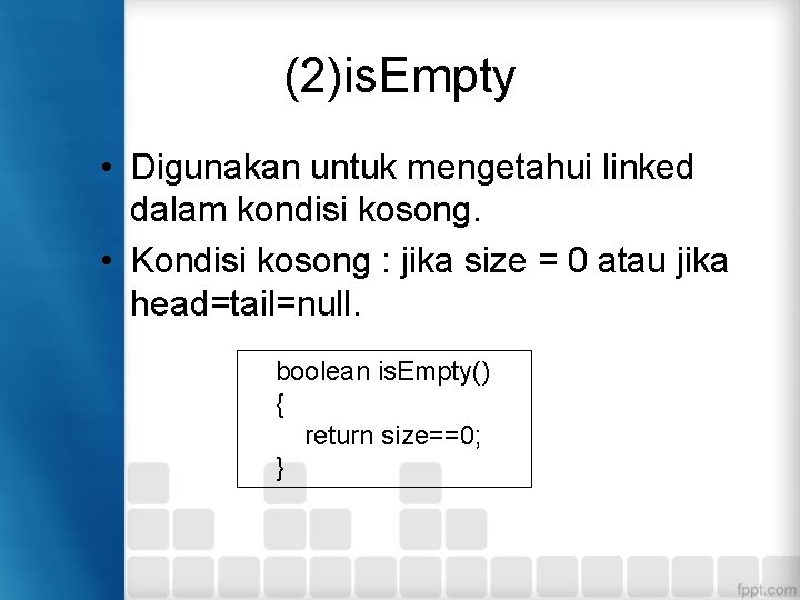(2)is. Empty • Digunakan untuk mengetahui linked dalam kondisi kosong. • Kondisi kosong : (2)is. Empty • Digunakan untuk mengetahui linked dalam kondisi kosong. • Kondisi kosong :