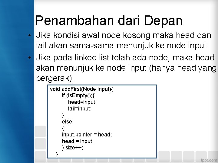 Penambahan dari Depan • Jika kondisi awal node kosong maka head dan tail akan