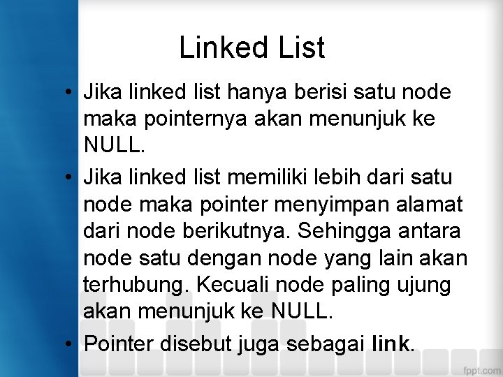 Linked List • Jika linked list hanya berisi satu node maka pointernya akan menunjuk Linked List • Jika linked list hanya berisi satu node maka pointernya akan menunjuk