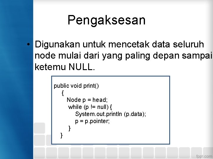 Pengaksesan • Digunakan untuk mencetak data seluruh node mulai dari yang paling depan sampai Pengaksesan • Digunakan untuk mencetak data seluruh node mulai dari yang paling depan sampai