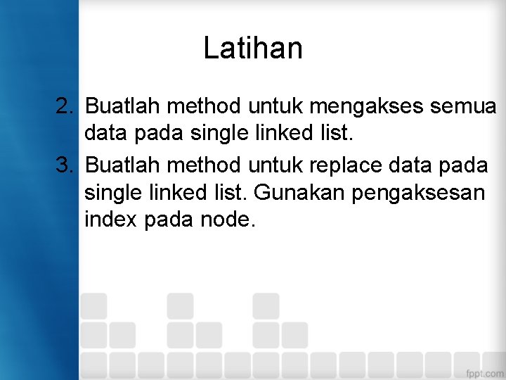 Latihan 2. Buatlah method untuk mengakses semua data pada single linked list. 3. Buatlah