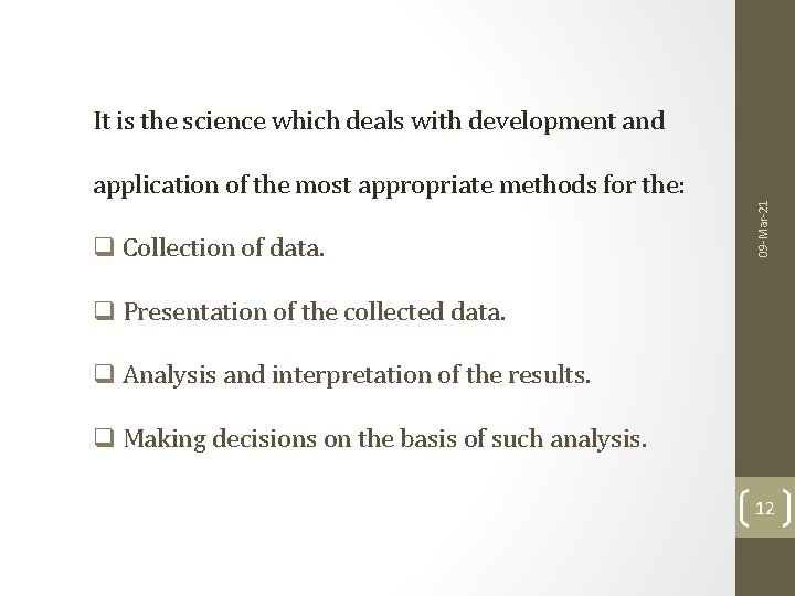 It is the science which deals with development and q Collection of data. 09