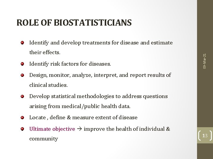 ROLE OF BIOSTATISTICIANS their effects. Identify risk factors for diseases. 09 -Mar-21 Identify and