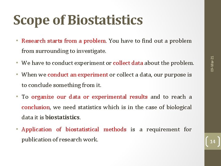 Scope of Biostatistics • Research starts from a problem. You have to find out