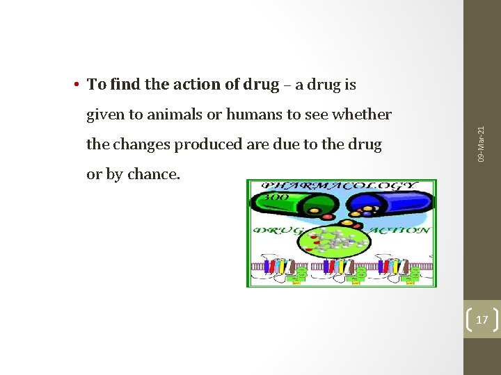 • To find the action of drug – a drug is the changes • To find the action of drug – a drug is the changes