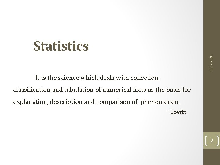 09 -Mar-21 Statistics It is the science which deals with collection, classification and tabulation