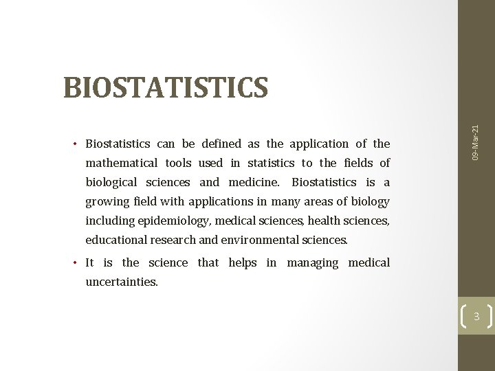  • Biostatistics can be defined as the application of the mathematical tools used