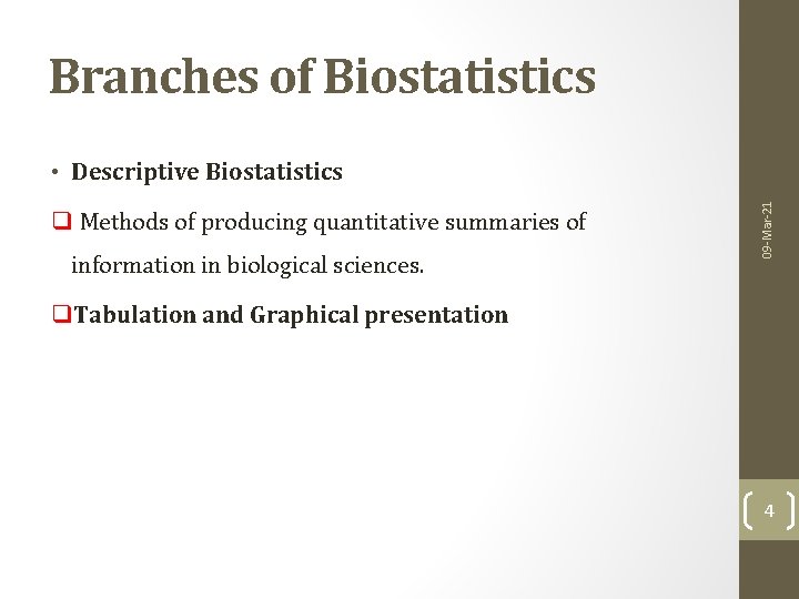 Branches of Biostatistics q Methods of producing quantitative summaries of information in biological sciences.