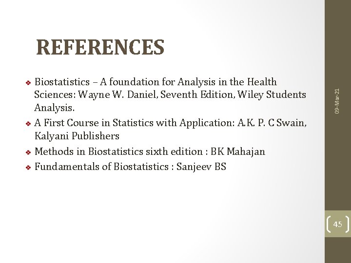 REFERENCES Biostatistics – A foundation for Analysis in the Health Sciences: Wayne W. Daniel,