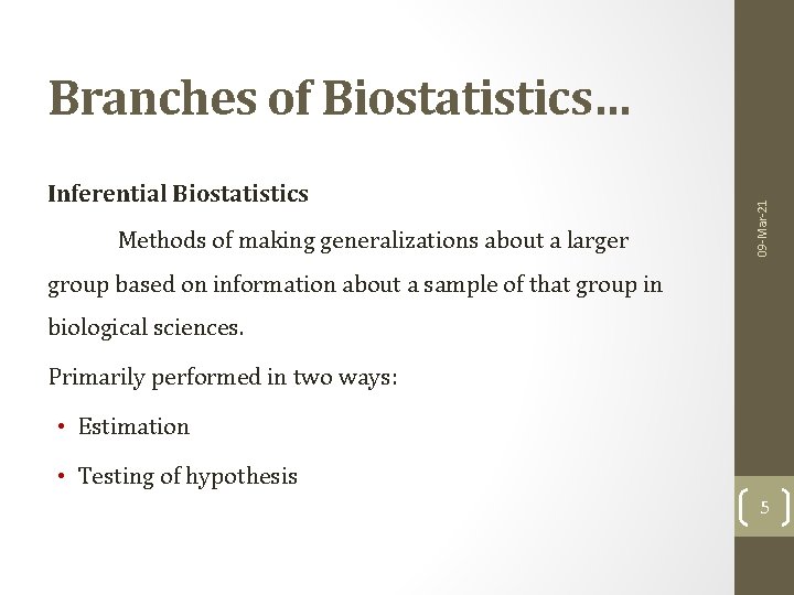 Inferential Biostatistics Methods of making generalizations about a larger 09 -Mar-21 Branches of Biostatistics…