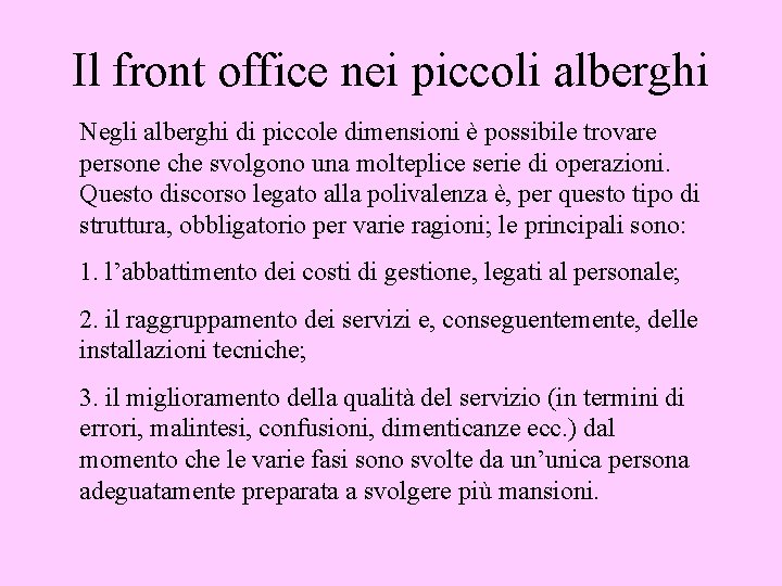 Il front office nei piccoli alberghi Negli alberghi di piccole dimensioni è possibile trovare