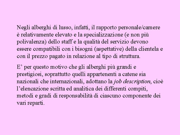 Negli alberghi di lusso, infatti, il rapporto personale/camere è relativamente elevato e la specializzazione