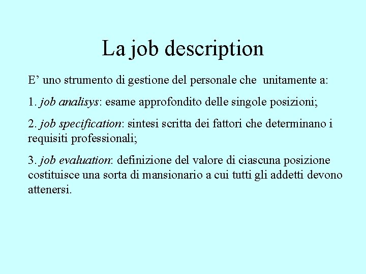 La job description E’ uno strumento di gestione del personale che unitamente a: 1.