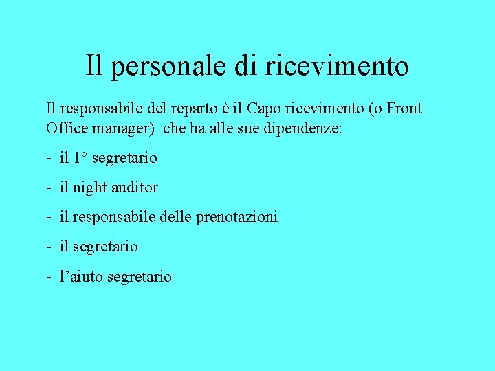 Il personale di ricevimento Il responsabile del reparto è il Capo ricevimento (o Front