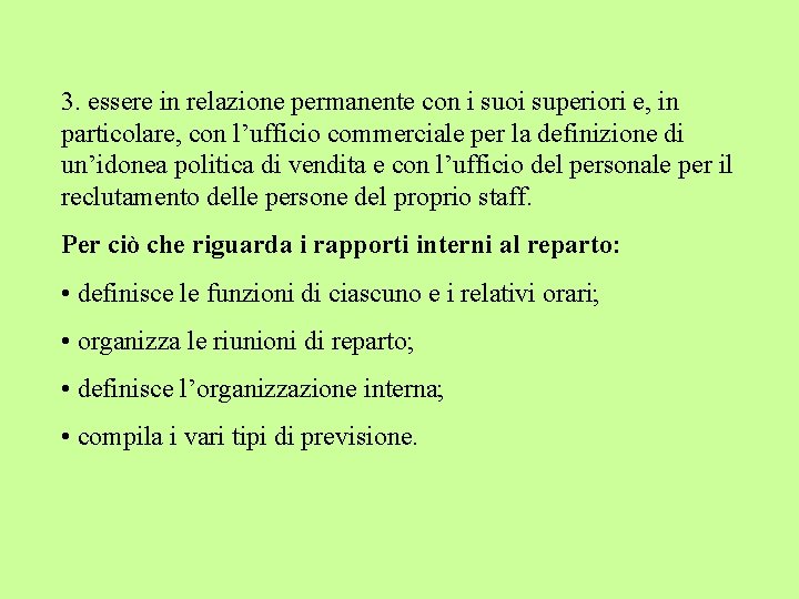 3. essere in relazione permanente con i suoi superiori e, in particolare, con l’ufficio