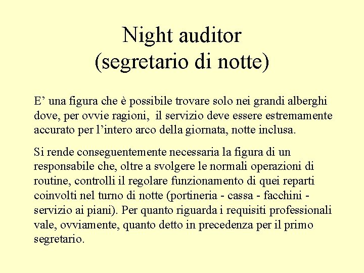 Night auditor (segretario di notte) E’ una figura che è possibile trovare solo nei