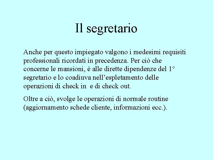 Il segretario Anche per questo impiegato valgono i medesimi requisiti professionali ricordati in precedenza.