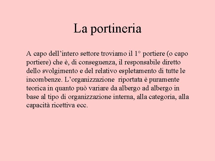 La portineria A capo dell’intero settore troviamo il 1° portiere (o capo portiere) che