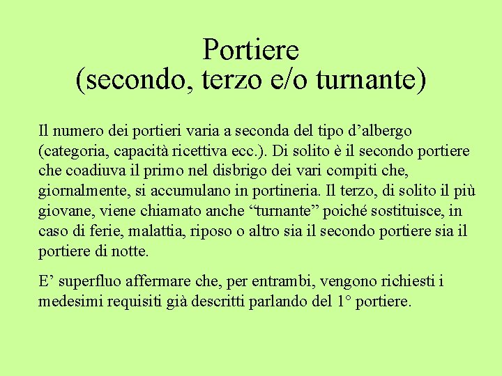 Portiere (secondo, terzo e/o turnante) Il numero dei portieri varia a seconda del tipo