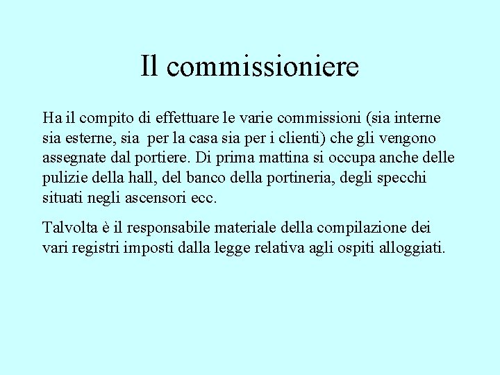 Il commissioniere Ha il compito di effettuare le varie commissioni (sia interne sia esterne,