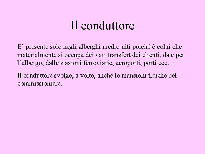 Il conduttore E’ presente solo negli alberghi medio-alti poiché è colui che materialmente si