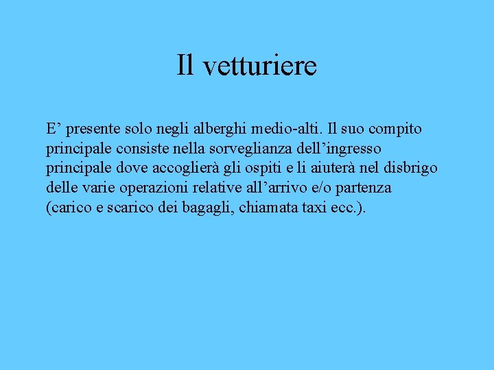 Il vetturiere E’ presente solo negli alberghi medio-alti. Il suo compito principale consiste nella