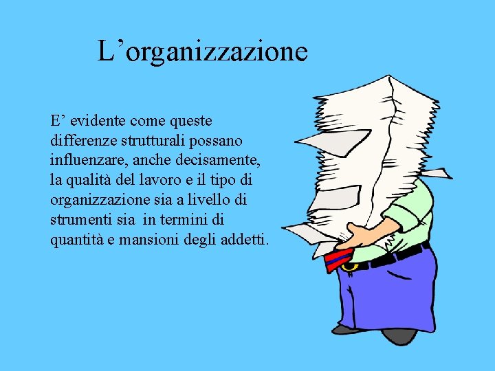 L’organizzazione E’ evidente come queste differenze strutturali possano influenzare, anche decisamente, la qualità del