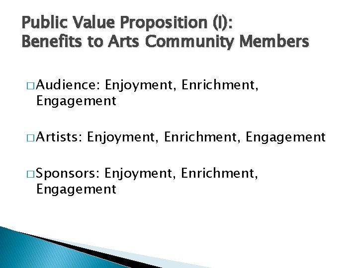 Public Value Proposition (I): Benefits to Arts Community Members � Audience: Enjoyment, Enrichment, Engagement