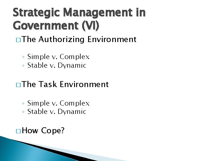 Strategic Management in Government (VI) � The Authorizing Environment ◦ Simple v. Complex ◦