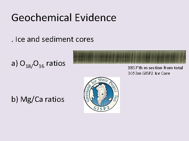 Geochemical Evidence. Ice and sediment cores a) O 18/O 16 ratios b) Mg/Ca ratios