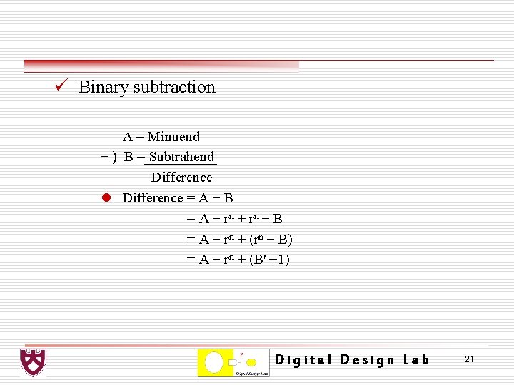 ü Binary subtraction A = Minuend − ) B = Subtrahend Difference l Difference
