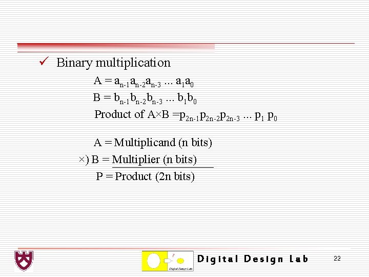 ü Binary multiplication A = an-1 an-2 an-3. . . a 1 a 0