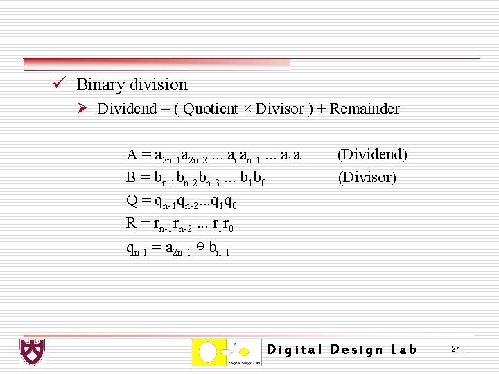 ü Binary division Ø Dividend = ( Quotient × Divisor ) + Remainder A