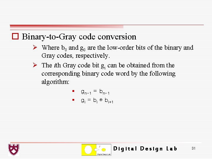 o Binary-to-Gray code conversion Ø Where b 0 and g 0 are the low-order