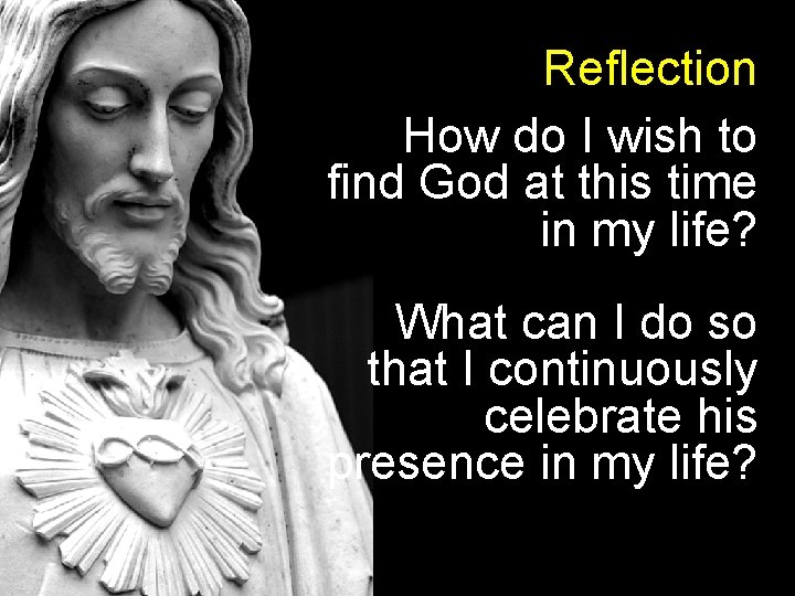 Reflection How do I wish to find God at this time in my life?