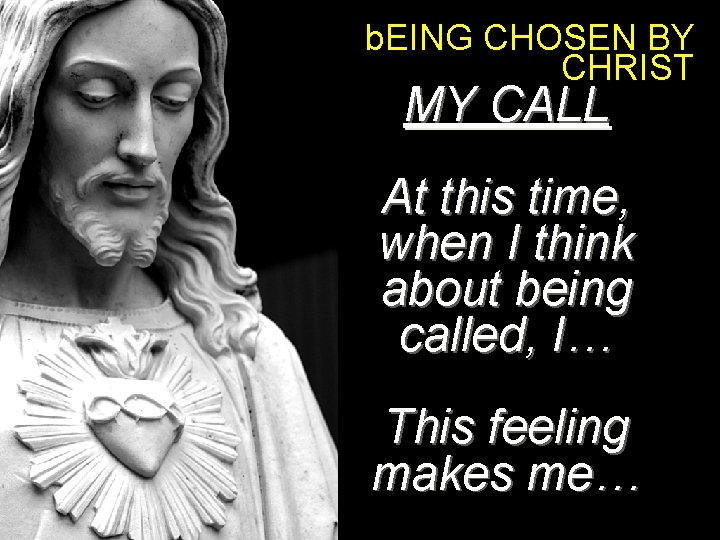 b. EING CHOSEN BY CHRIST MY CALL At this time, when I think about