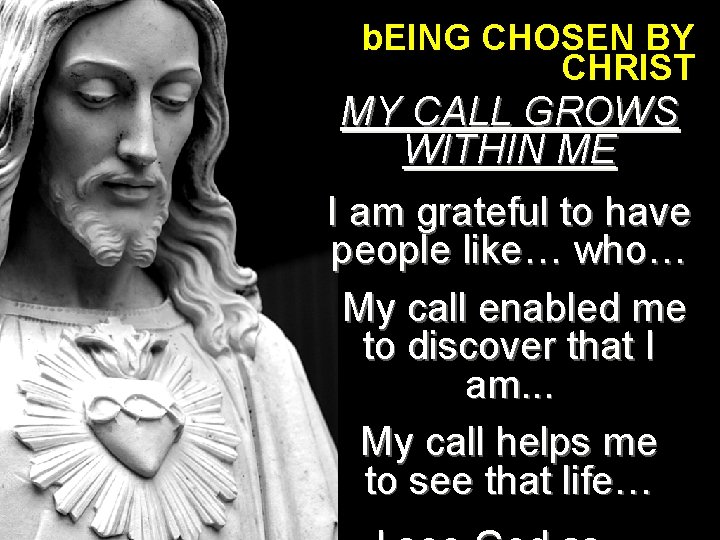 b. EING CHOSEN BY CHRIST MY CALL GROWS WITHIN ME I am grateful to