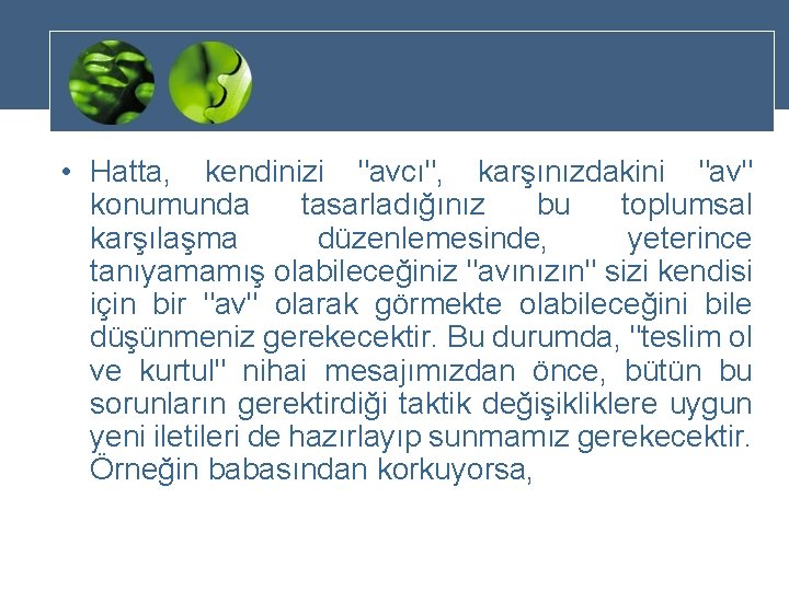  • Hatta, kendinizi "avcı", karşınızdakini "av" konumunda tasarladığınız bu toplumsal karşılaşma düzenlemesinde, yeterince