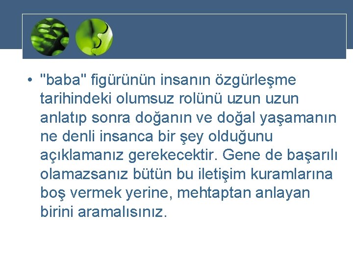  • "baba" figürünün insanın özgürleşme tarihindeki olumsuz rolünü uzun anlatıp sonra doğanın ve
