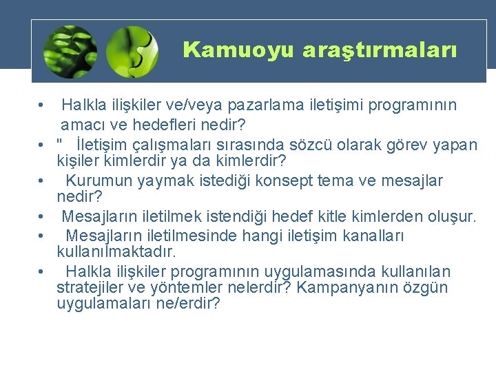 Kamuoyu araştırmaları • • • Halkla ilişkiler ve/veya pazarlama iletişimi programının amacı ve hedefleri