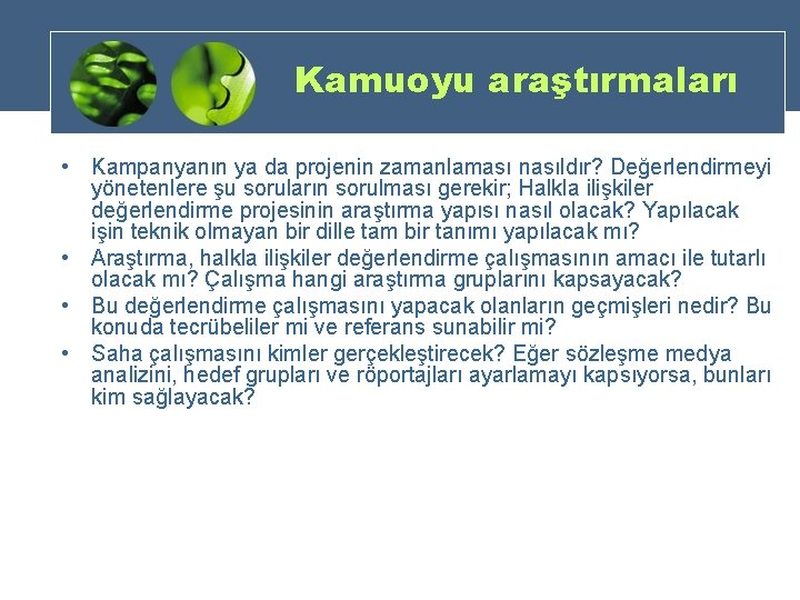 Kamuoyu araştırmaları • Kampanyanın ya da projenin zamanlaması nasıldır? Değerlendirmeyi yönetenlere şu soruların sorulması