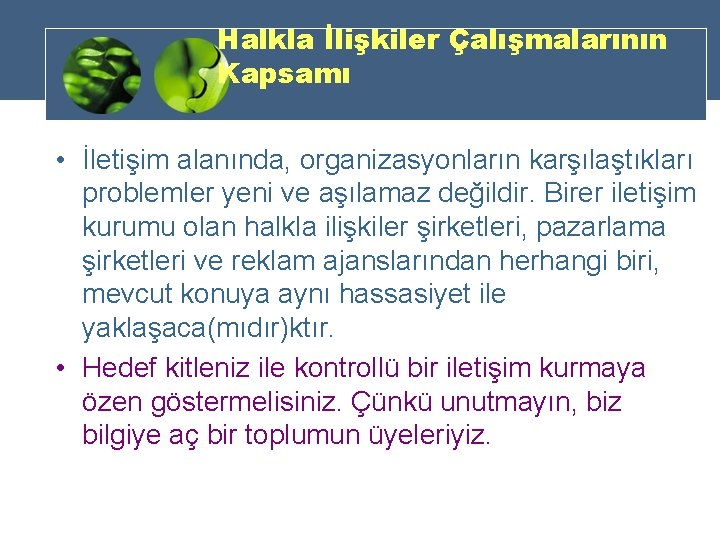 Halkla İlişkiler Çalışmalarının Kapsamı • İletişim alanında, organizasyonların karşılaştıkları problemler yeni ve aşılamaz değildir.