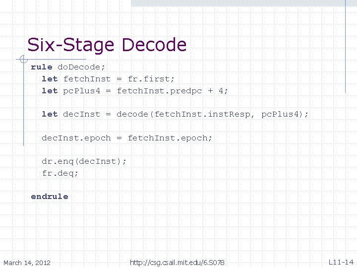 Six-Stage Decode rule do. Decode; let fetch. Inst = fr. first; let pc. Plus