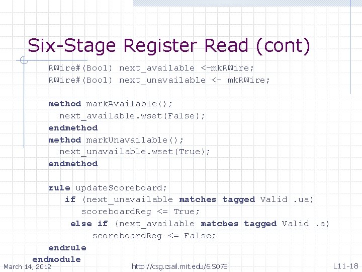 Six-Stage Register Read (cont) RWire#(Bool) next_available <-mk. RWire; RWire#(Bool) next_unavailable <- mk. RWire; method