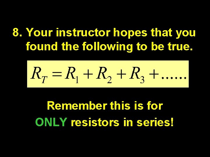 8. Your instructor hopes that you found the following to be true. Remember this