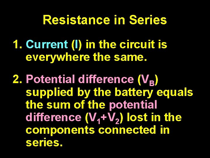 Resistance in Series 1. Current (I) in the circuit is everywhere the same. 2.