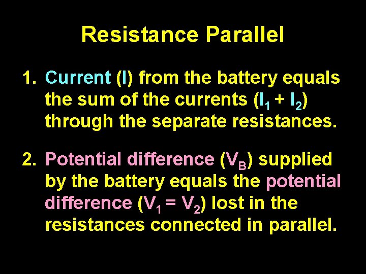 Resistance Parallel 1. Current (I) from the battery equals the sum of the currents