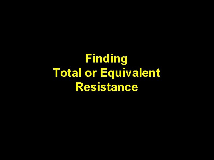 Finding Total or Equivalent Resistance 