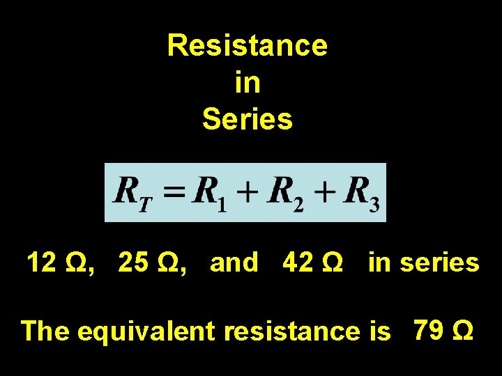 Resistance in Series 12 Ω, 25 Ω, and 42 Ω in series The equivalent