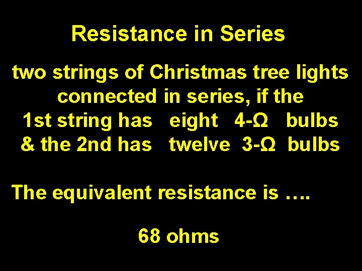 Resistance in Series two strings of Christmas tree lights connected in series, if the